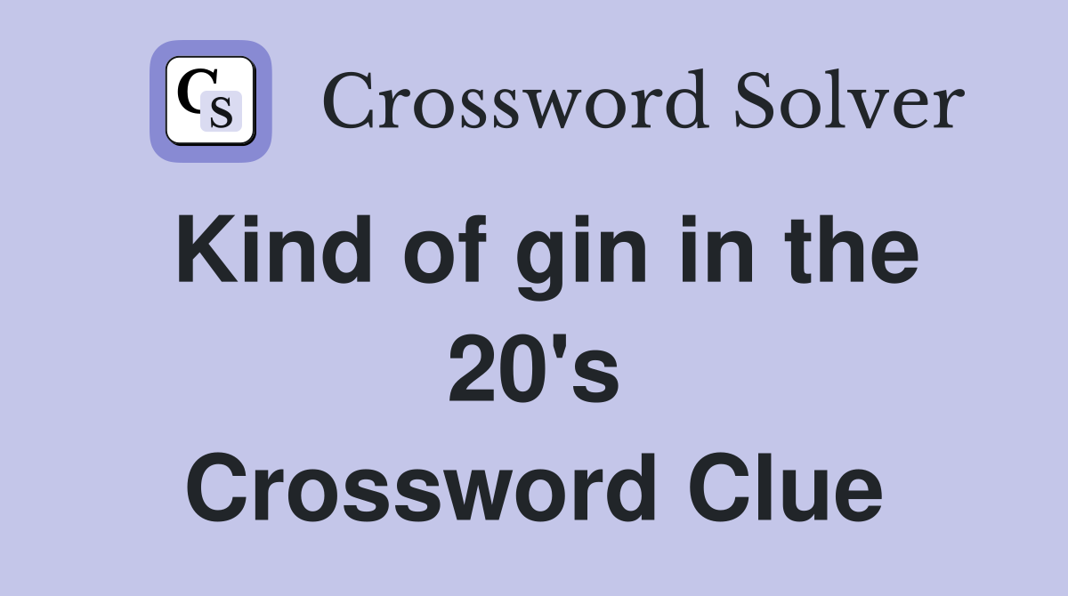 Kind of gin in the 20's Crossword Clue