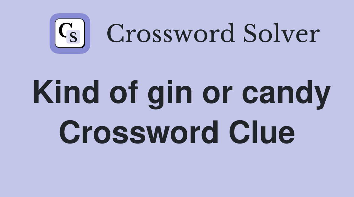 Kind of gin or candy Crossword Clue