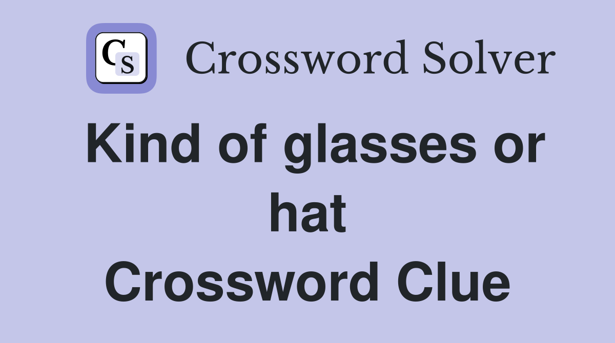 Kind of glasses or hat Crossword Clue