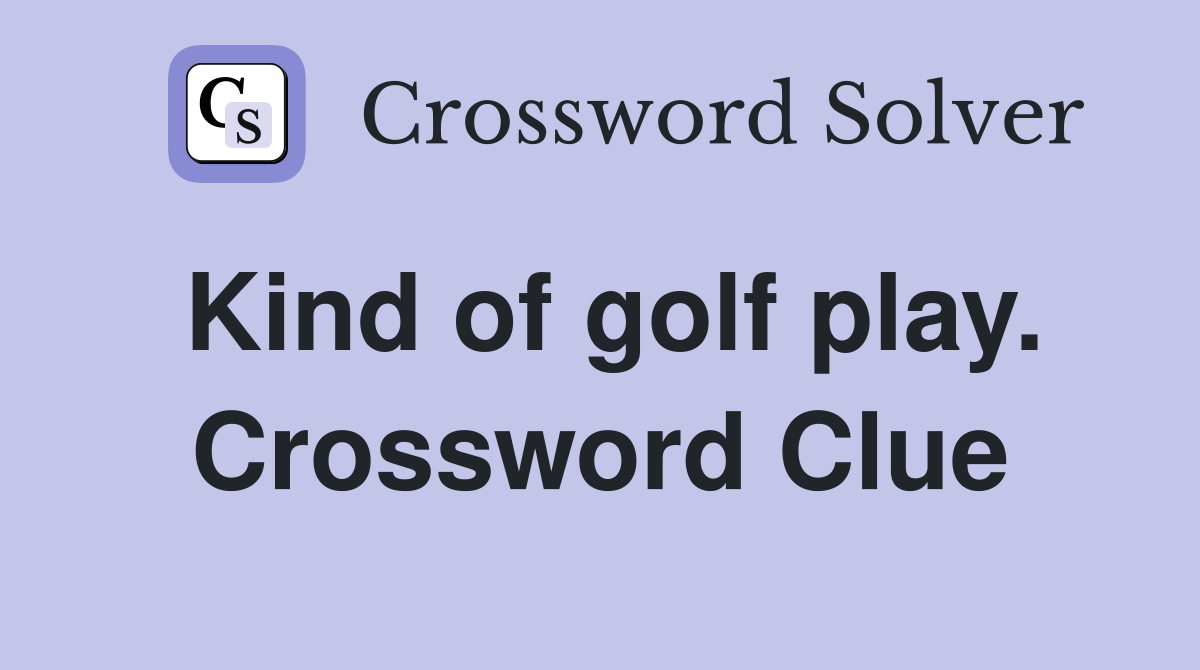 Kind of golf play. Crossword Clue