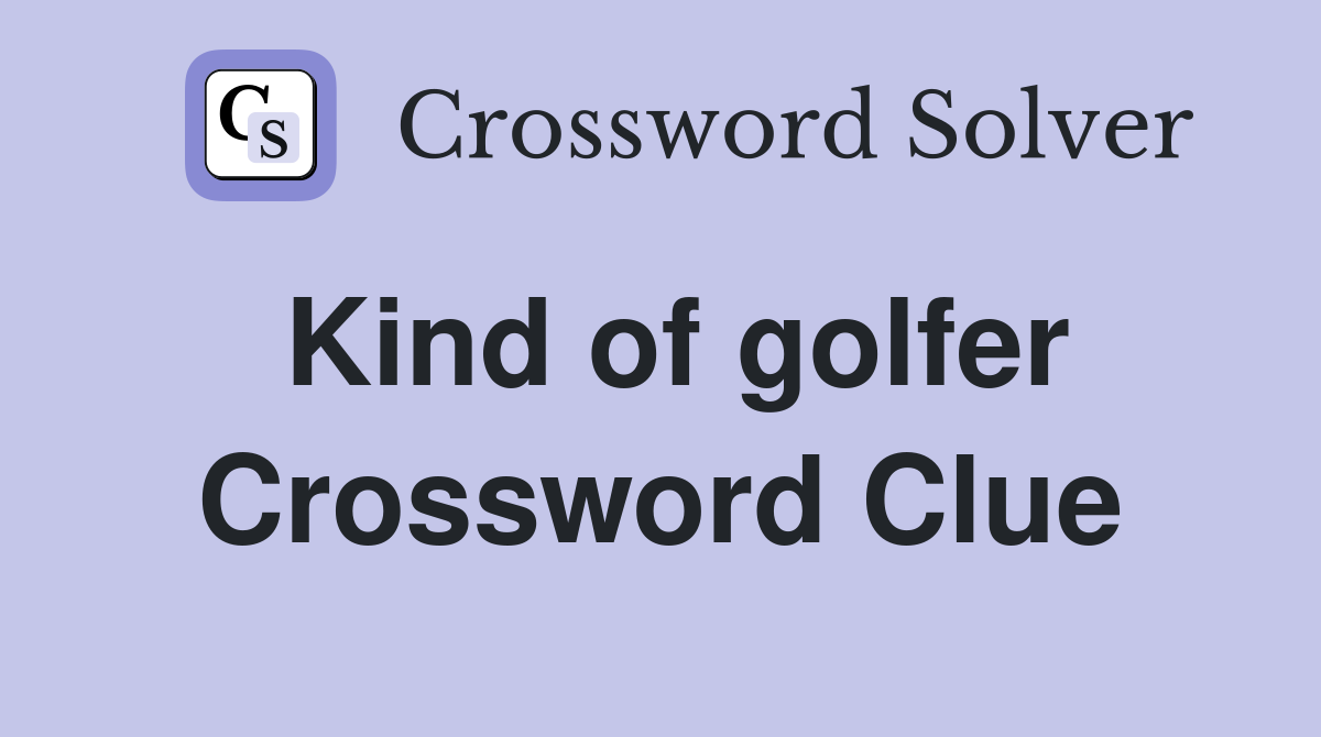 Kind of golfer Crossword Clue