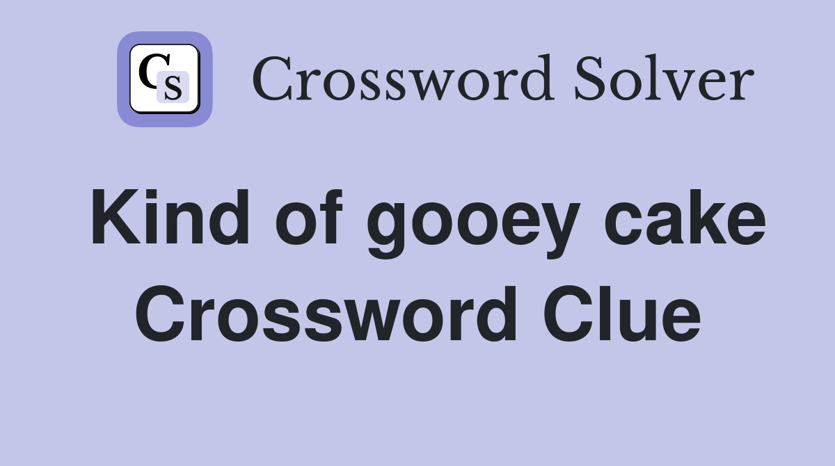 Kind of gooey cake Crossword Clue