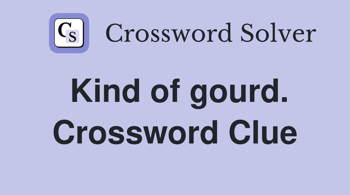 Kind of gourd. Crossword Clue