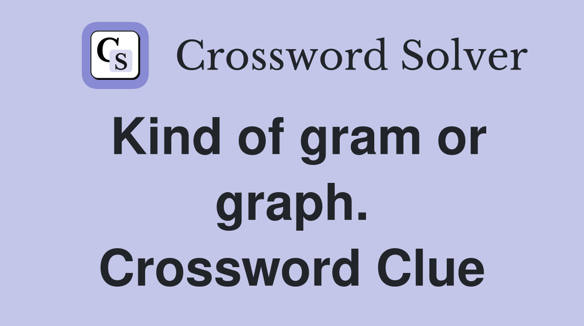 Kind of gram or graph. Crossword Clue