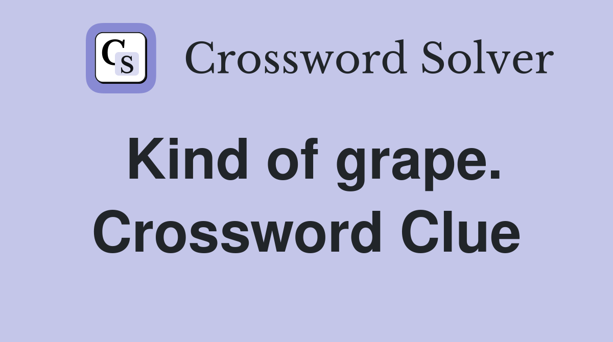 Kind of grape. Crossword Clue