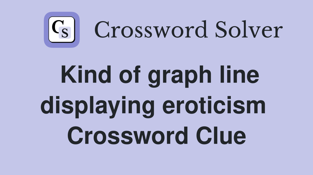 Kind of graph line displaying eroticism  Crossword Clue