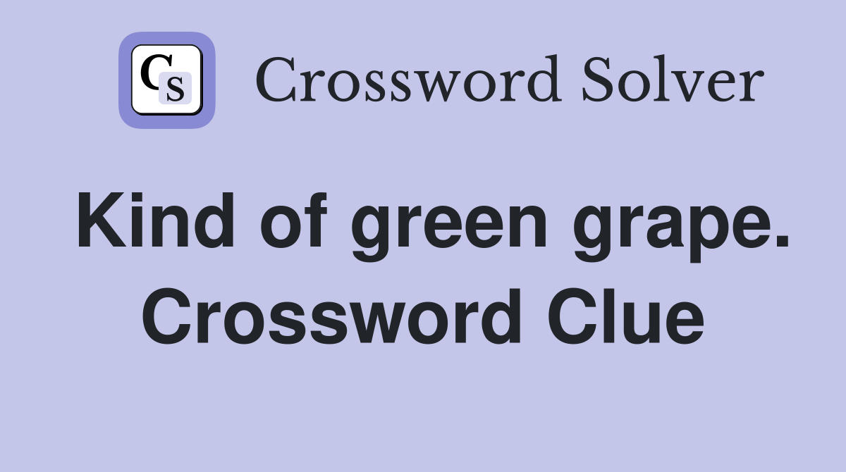 Kind of green grape. Crossword Clue