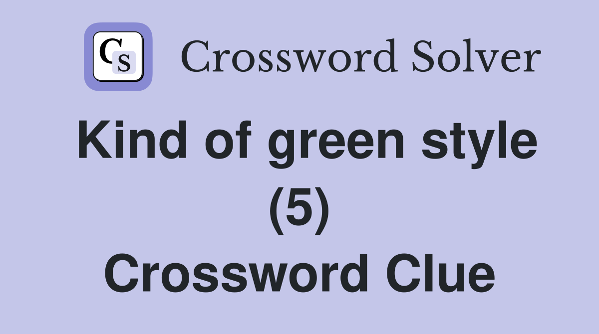 Kind of green style (5) Crossword Clue