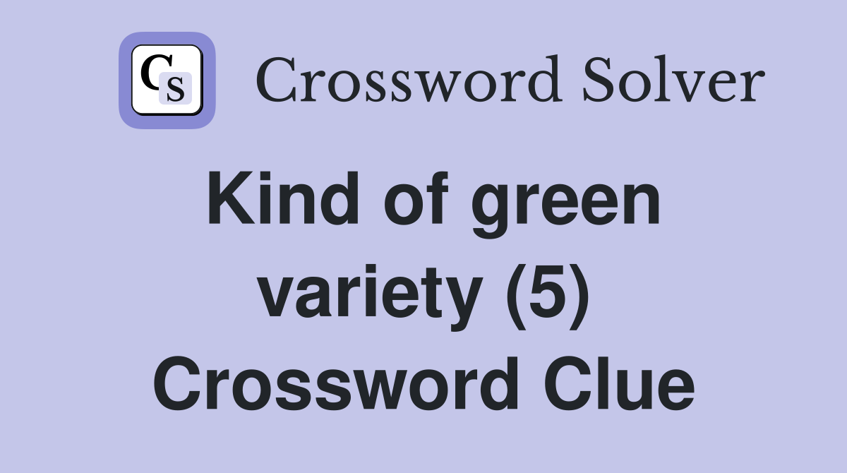 Kind of green variety (5) Crossword Clue