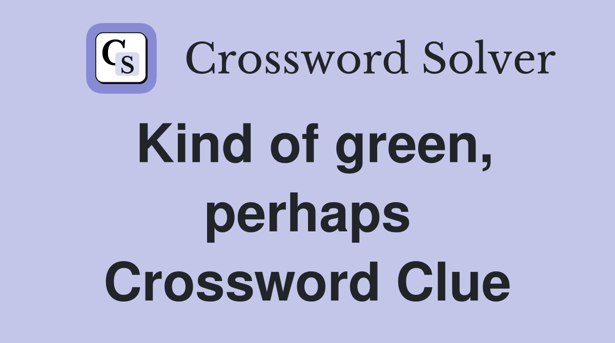 Kind of green, perhaps Crossword Clue