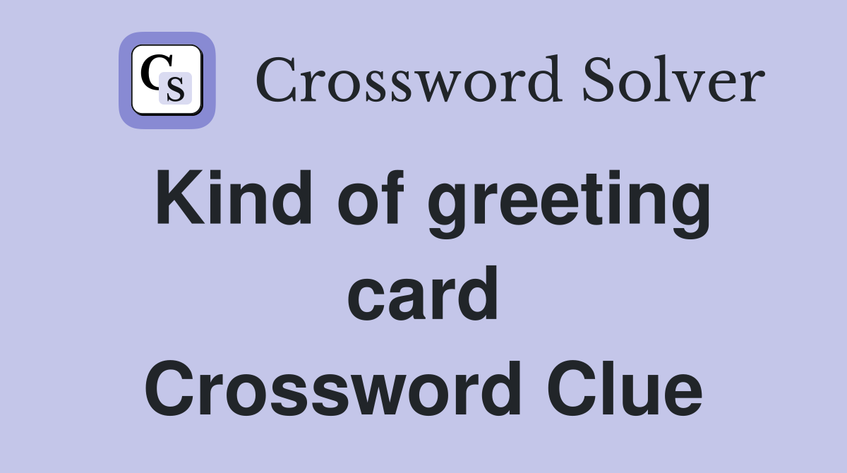 Kind of greeting card Crossword Clue