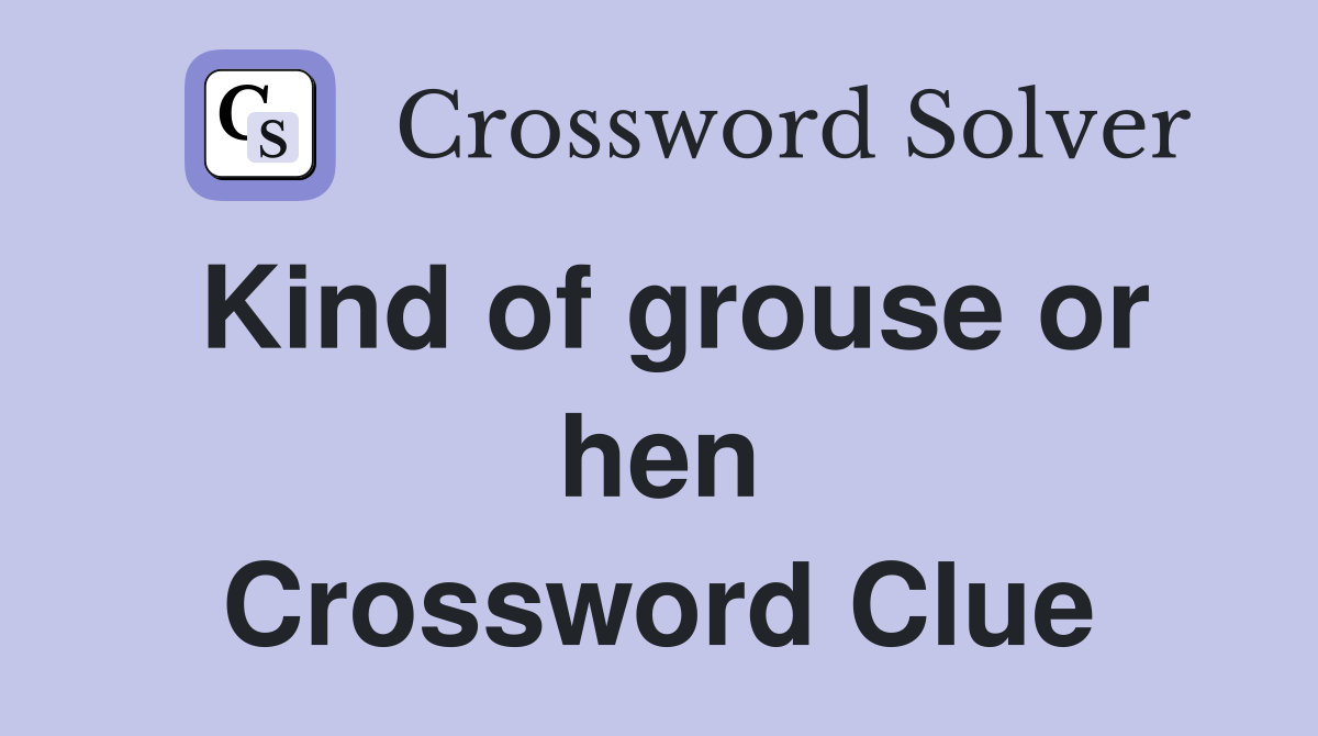 Kind of grouse or hen Crossword Clue
