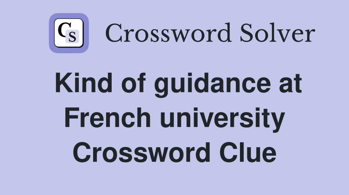 Kind of guidance at French university Crossword Clue