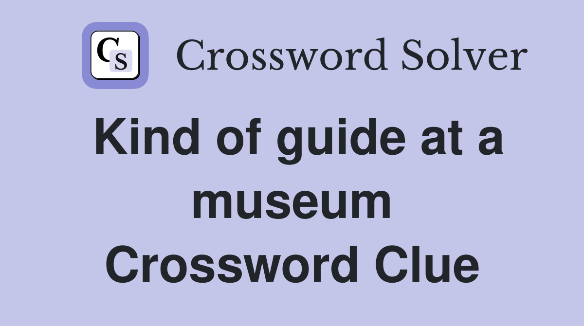 Kind of guide at a museum Crossword Clue