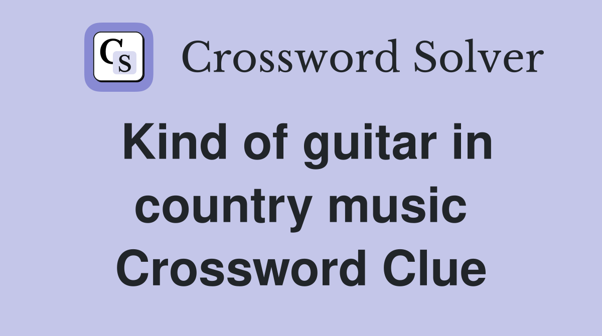 Kind of guitar in country music Crossword Clue