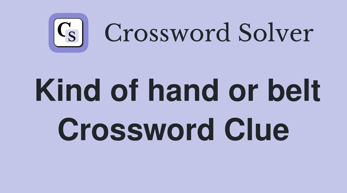 Kind of hand or belt Crossword Clue
