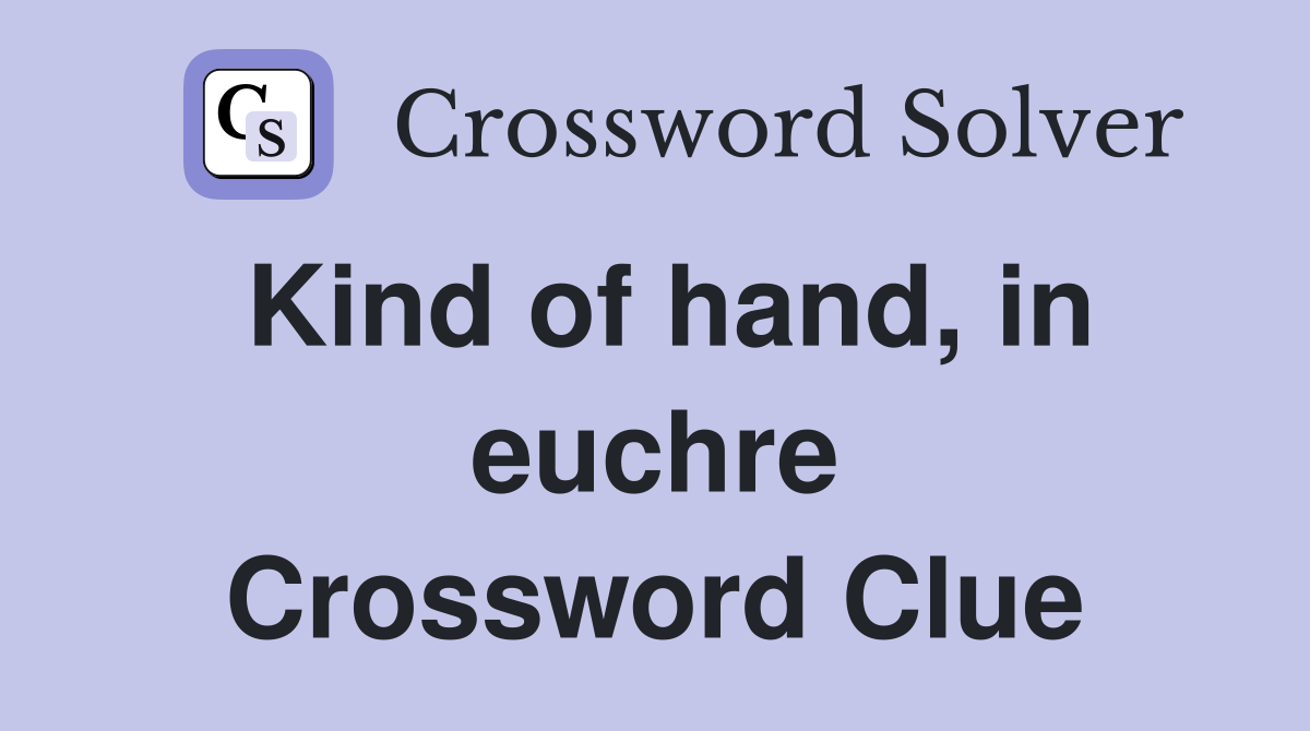 Kind of hand, in euchre Crossword Clue