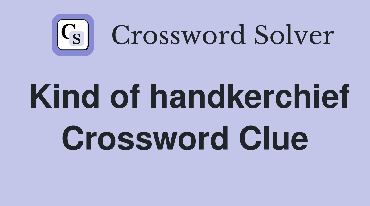 Kind of handkerchief Crossword Clue