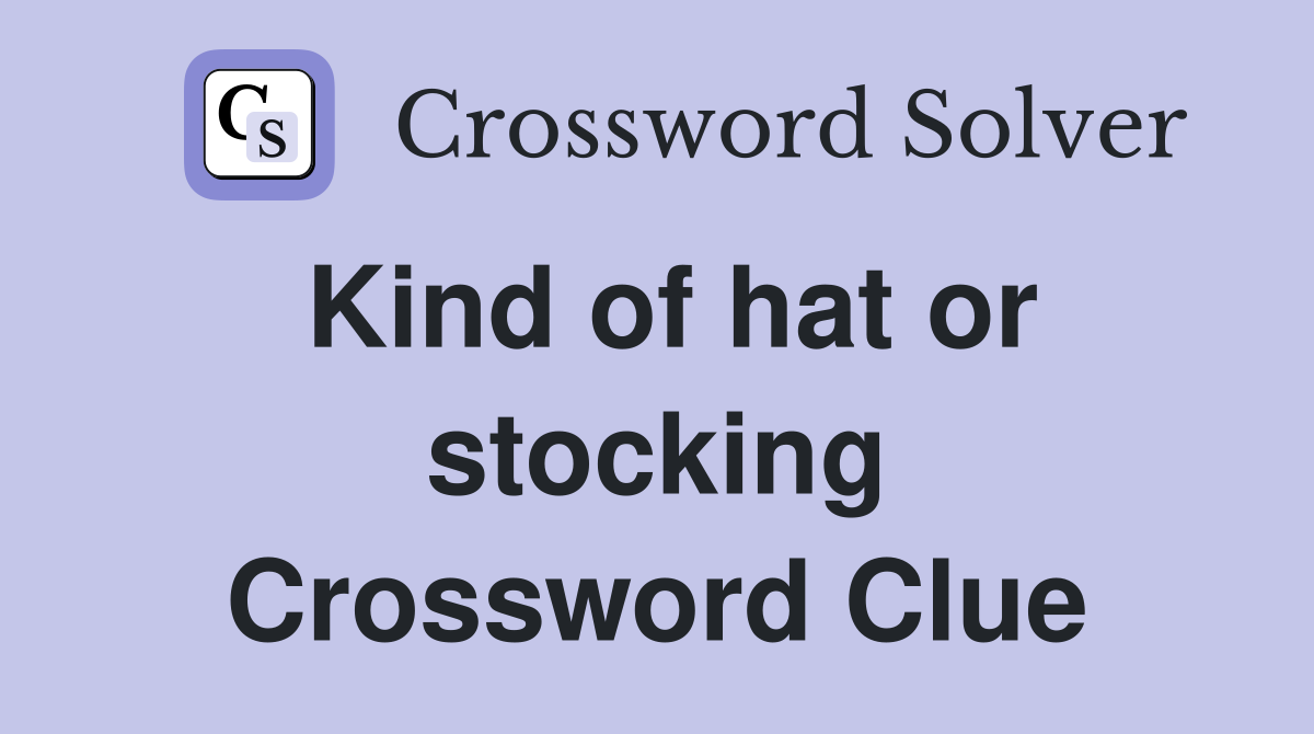 Kind of hat or stocking Crossword Clue