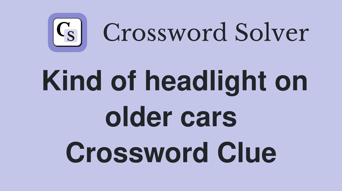 Kind of headlight on older cars Crossword Clue
