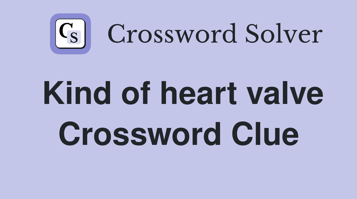 Kind of heart valve Crossword Clue