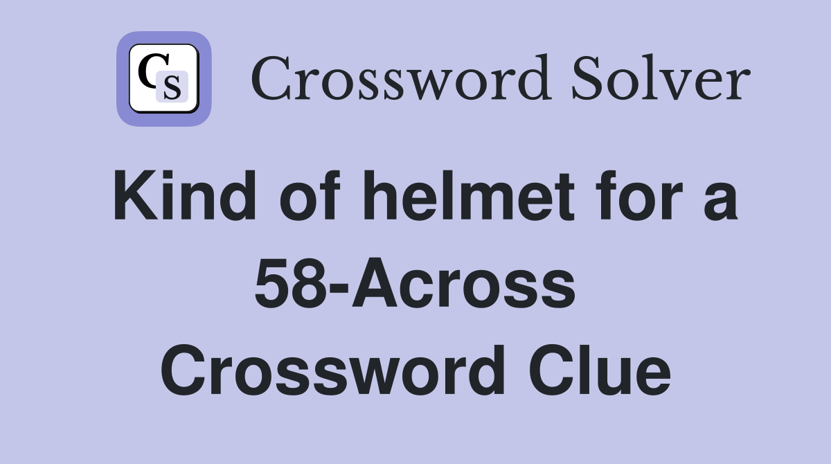 Kind of helmet for a 58-Across Crossword Clue