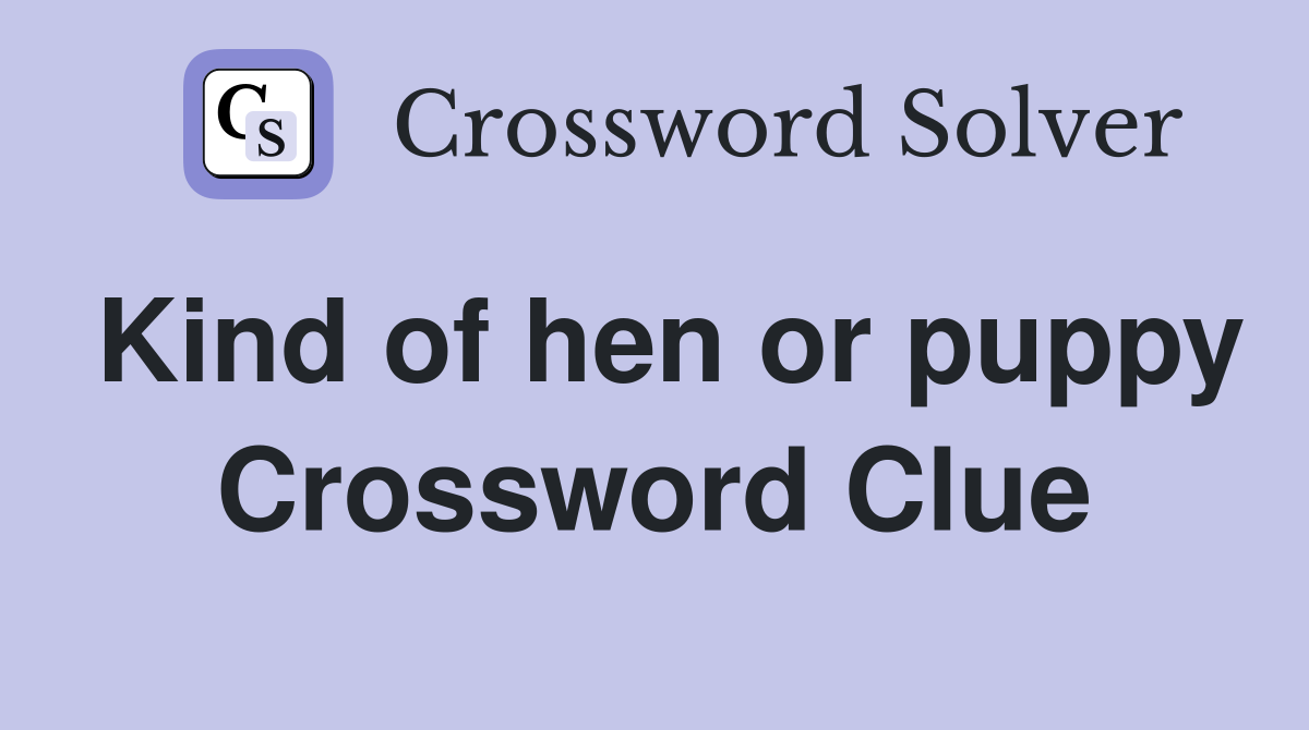 Kind of hen or puppy Crossword Clue