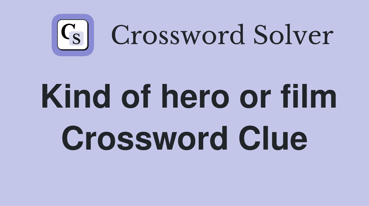 Kind of hero or film Crossword Clue