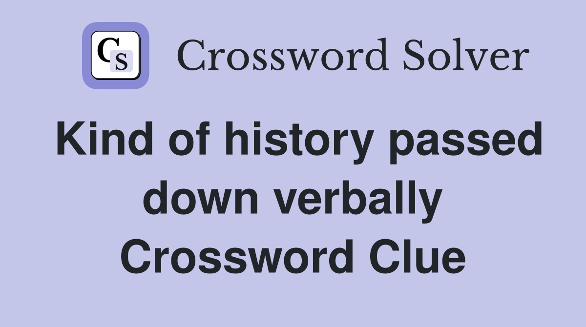 Kind of history passed down verbally Crossword Clue