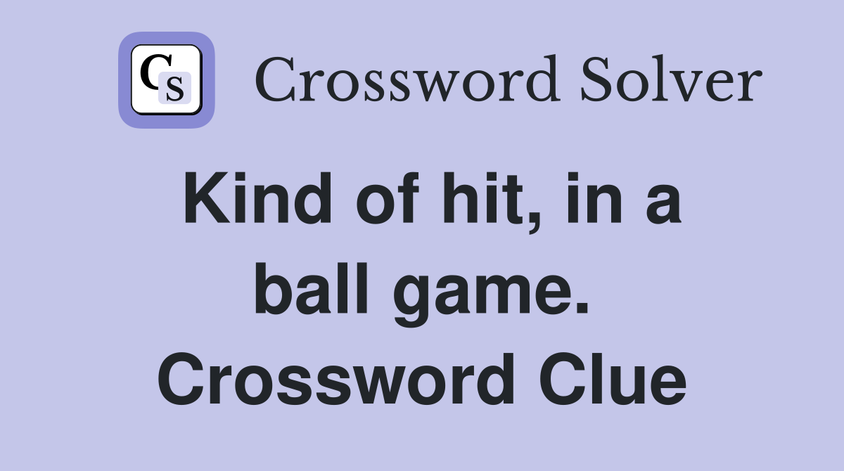Kind of hit, in a ball game. Crossword Clue