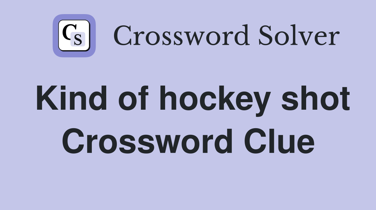 Kind of hockey shot Crossword Clue
