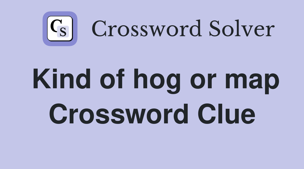 Kind of hog or map Crossword Clue