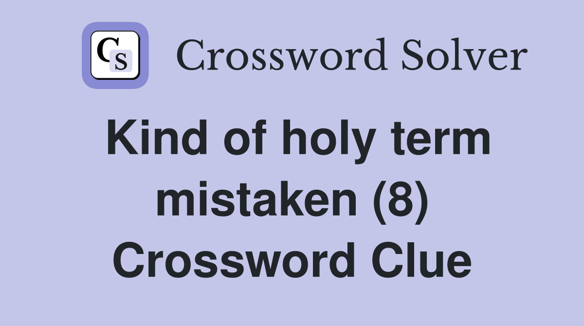 Kind of holy term mistaken (8) Crossword Clue