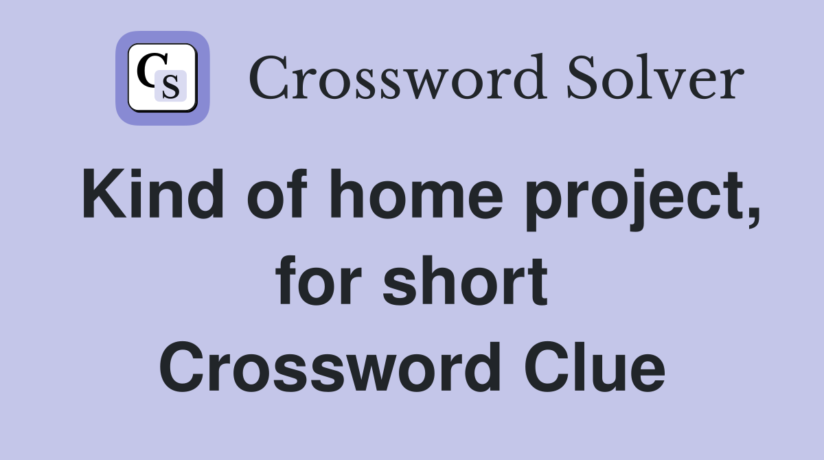 Kind of home project, for short Crossword Clue