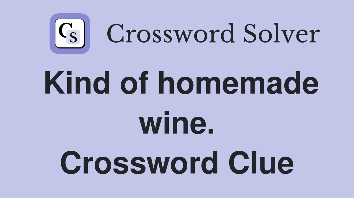 Kind of homemade wine. Crossword Clue