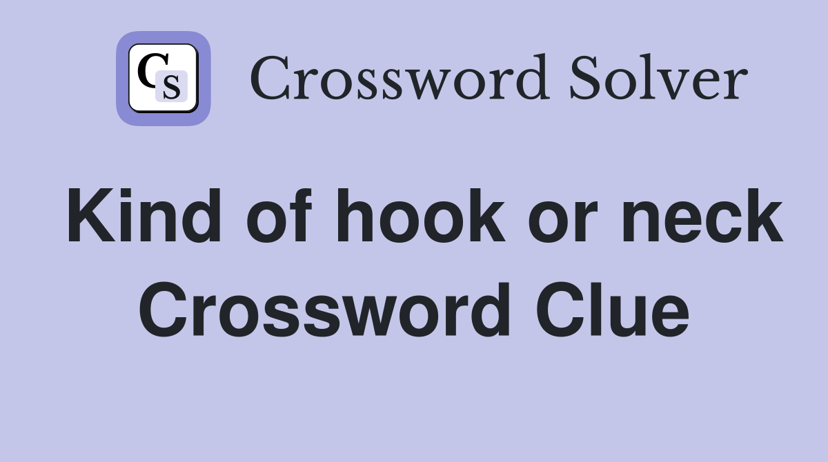 Kind of hook or neck Crossword Clue
