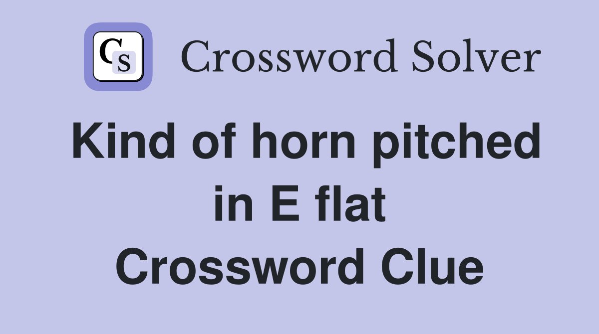 Kind of horn pitched in E flat Crossword Clue