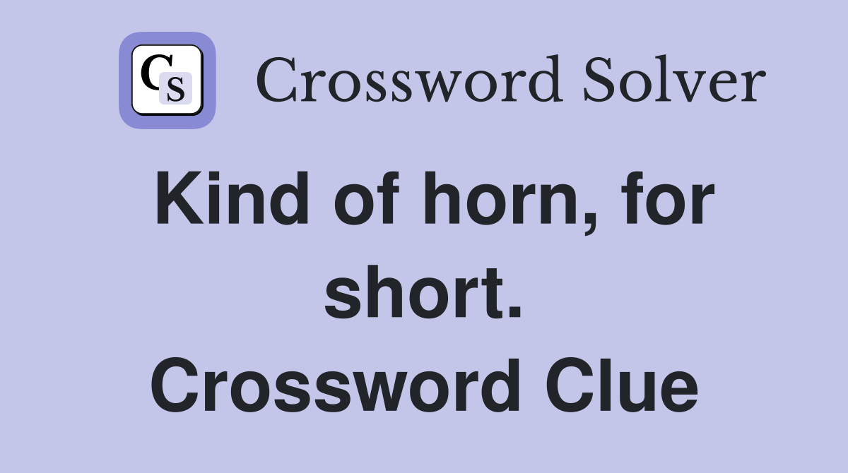 Kind of horn, for short. Crossword Clue
