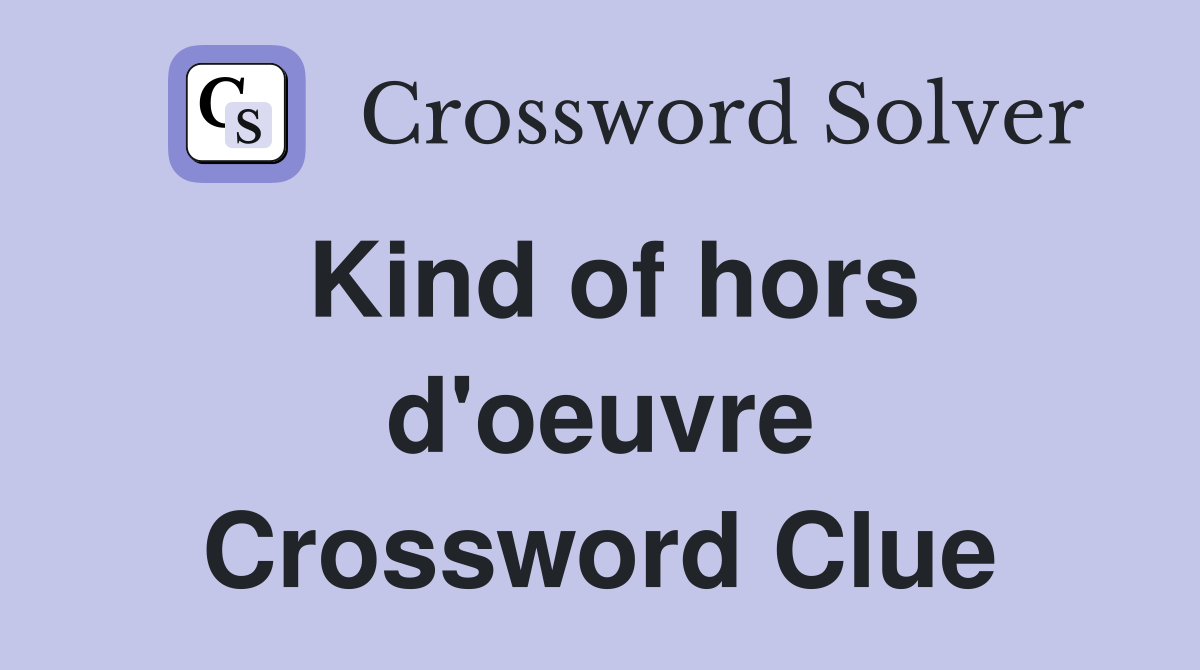 Kind of hors d'oeuvre Crossword Clue