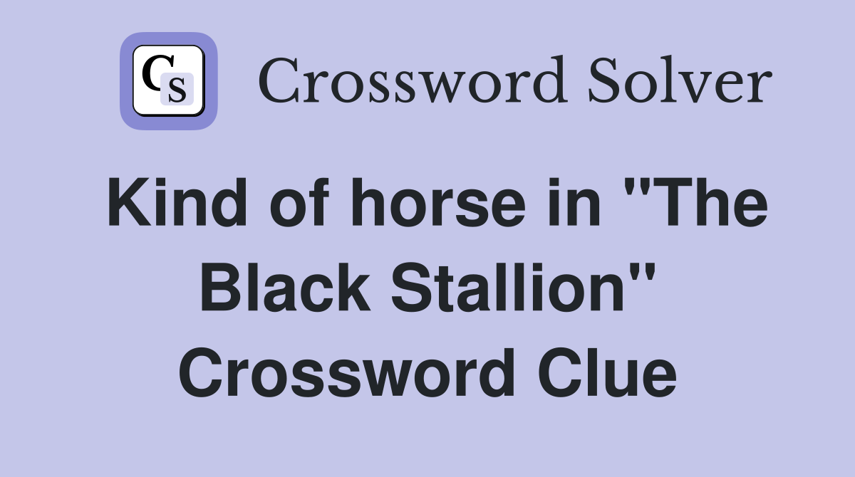 Kind of horse in "The Black Stallion" Crossword Clue