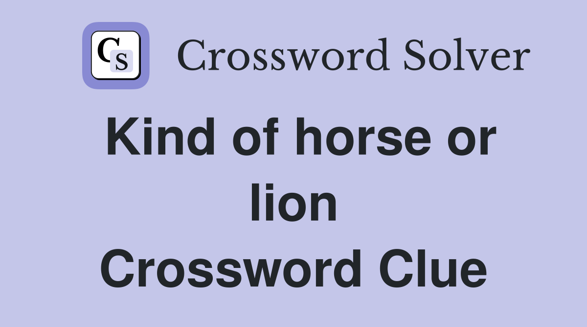 Kind of horse or lion Crossword Clue