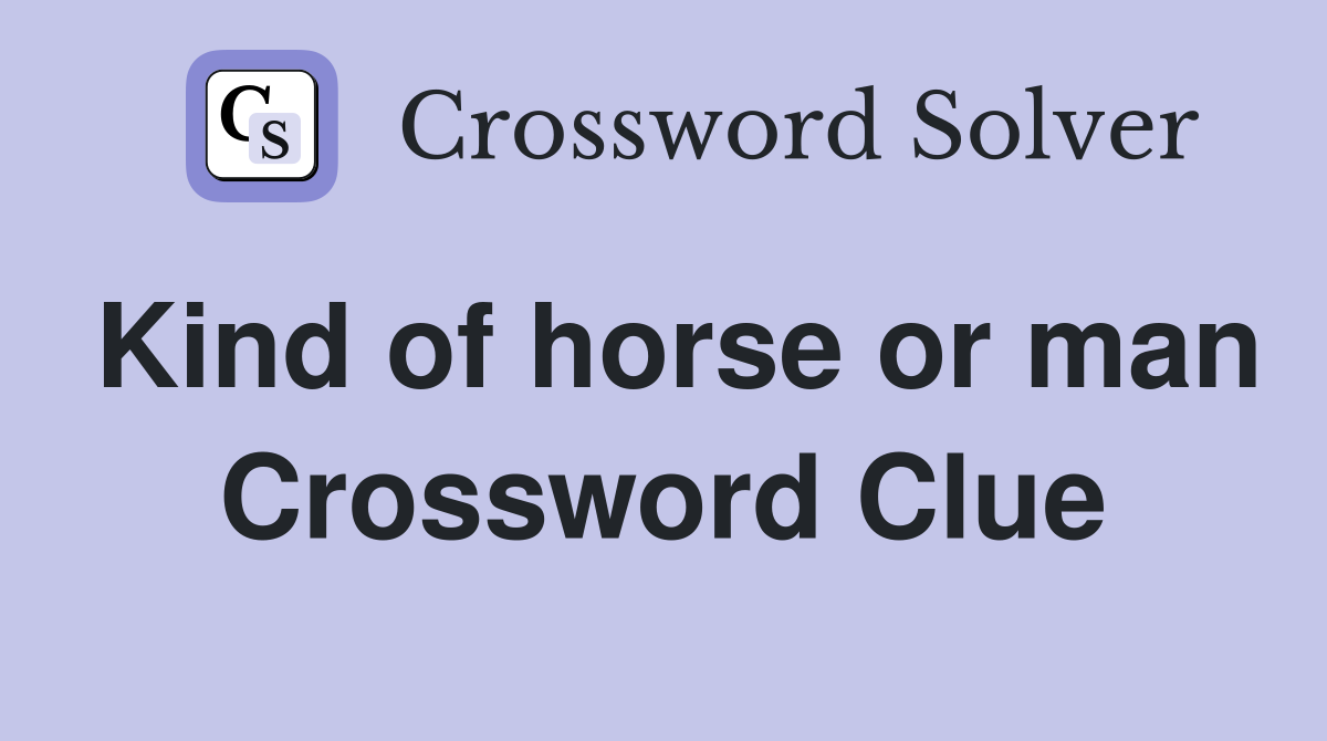 Kind of horse or man Crossword Clue