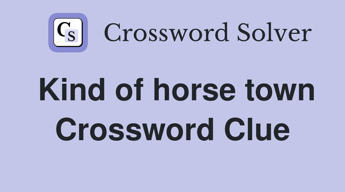 Kind of horse town Crossword Clue