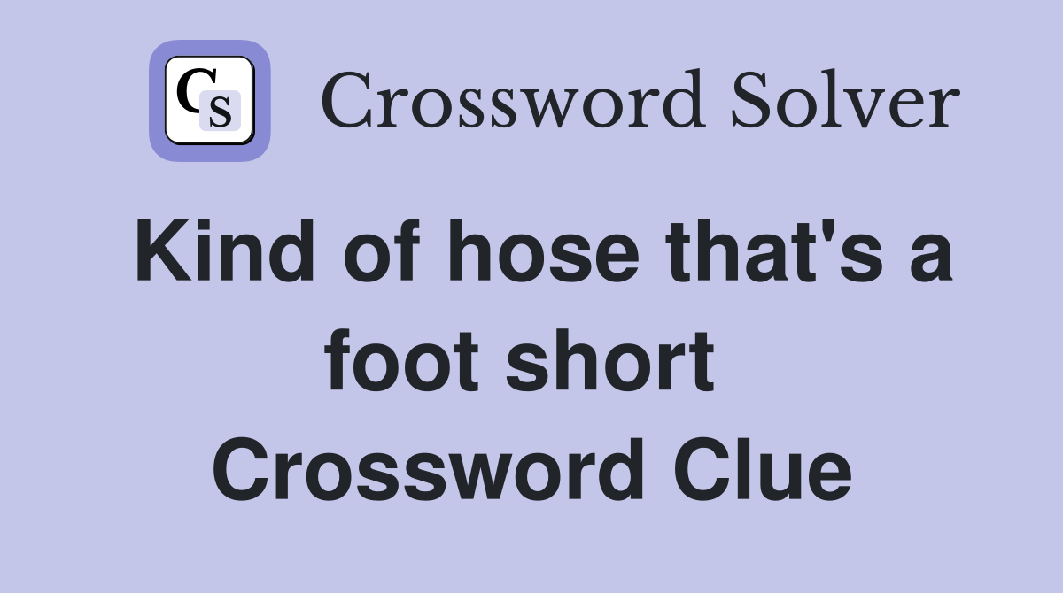 Kind of hose that's a foot short  Crossword Clue