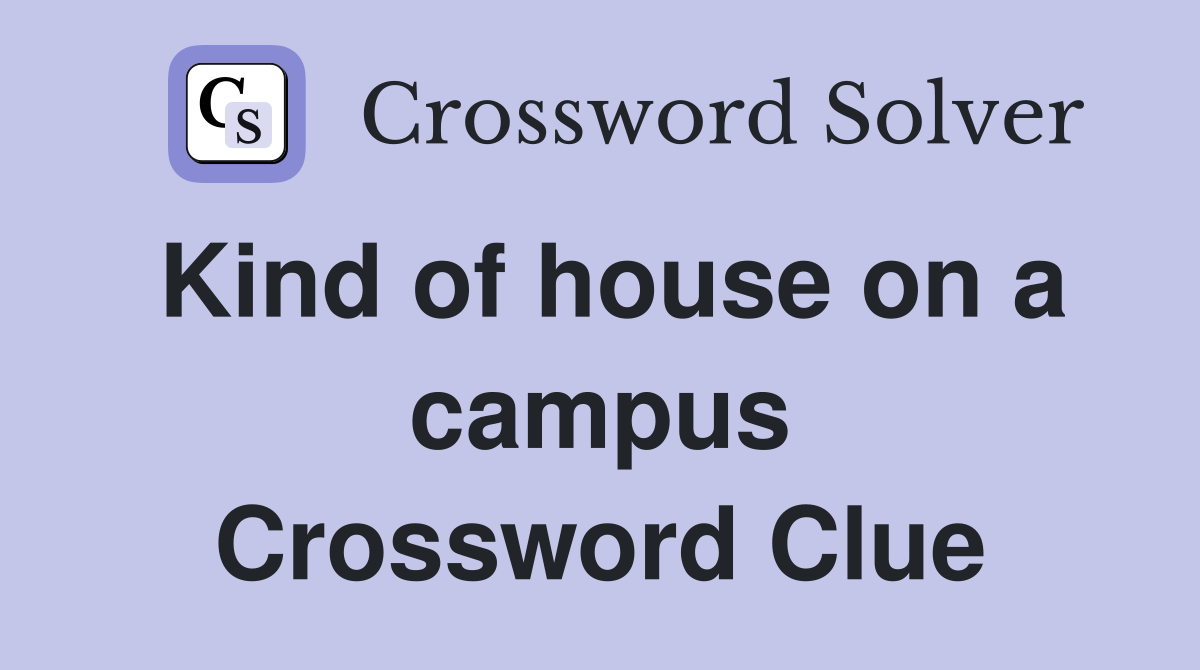 Kind of house on a campus Crossword Clue