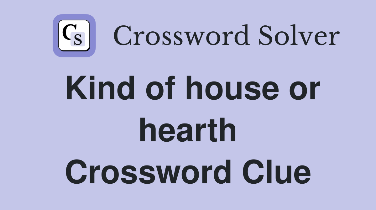 Kind of house or hearth Crossword Clue