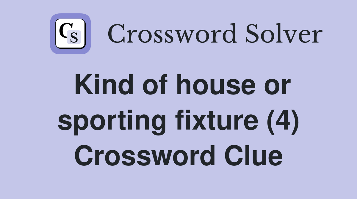 Kind of house or sporting fixture (4) Crossword Clue