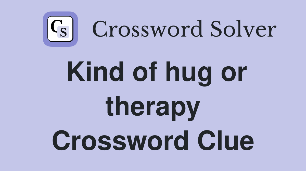 Kind of hug or therapy Crossword Clue