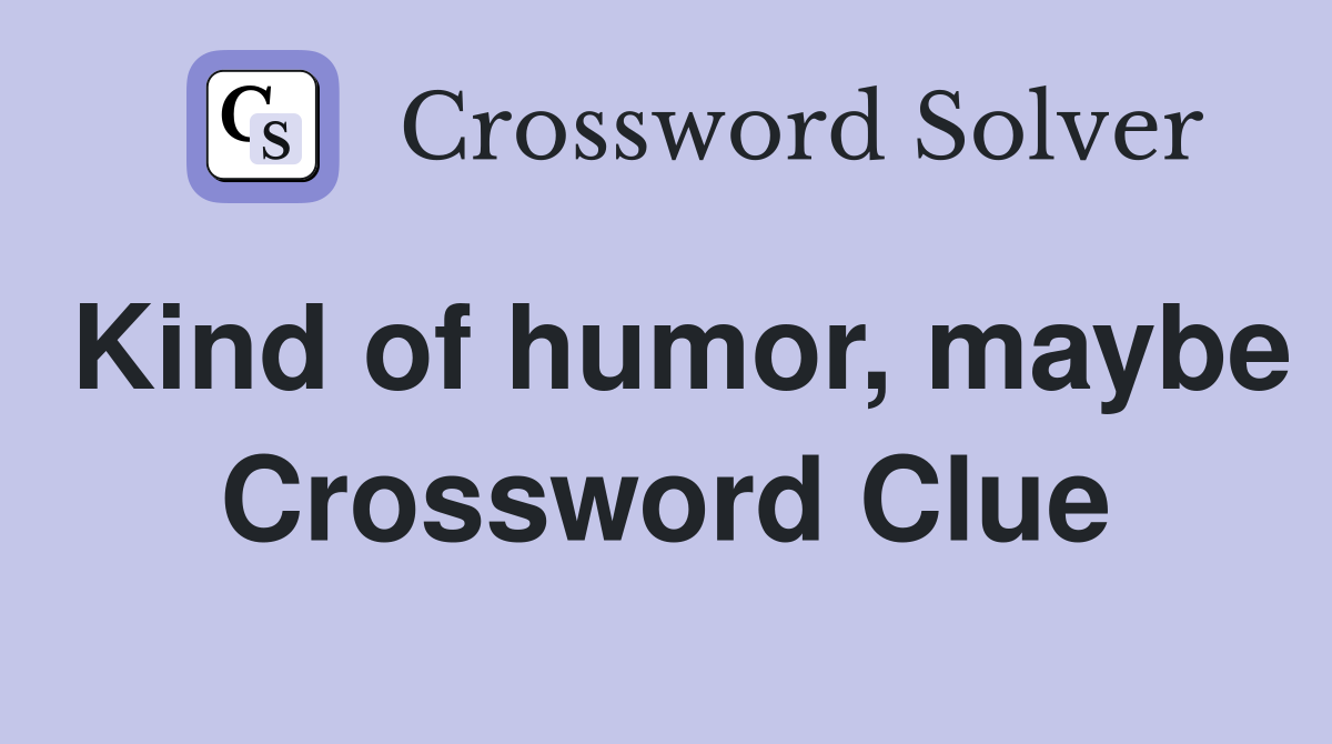Kind of humor, maybe Crossword Clue