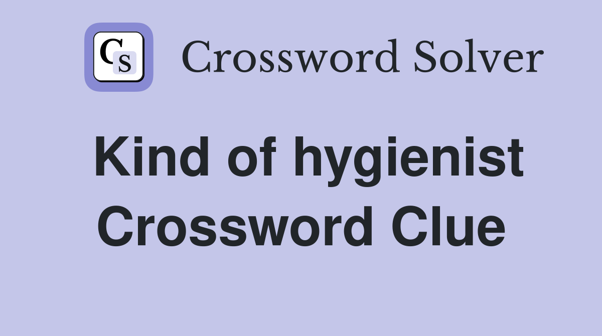 Kind of hygienist Crossword Clue